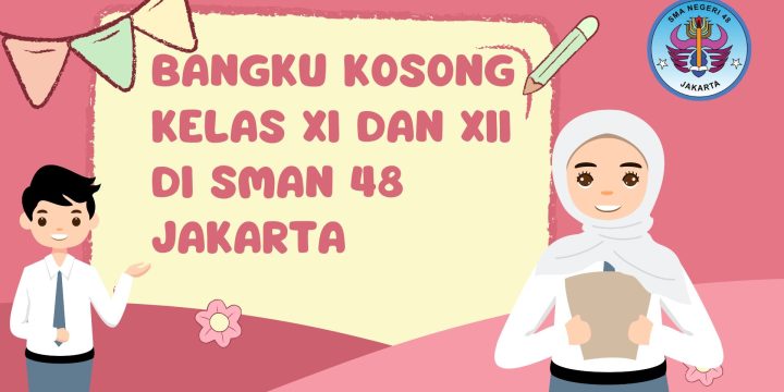 INFO BANGKU KOSONG KELAS XI, XII MIPA DAN IPS SMA NEGERI 48 SEMESTER GANJIL TP. 2023/2024
