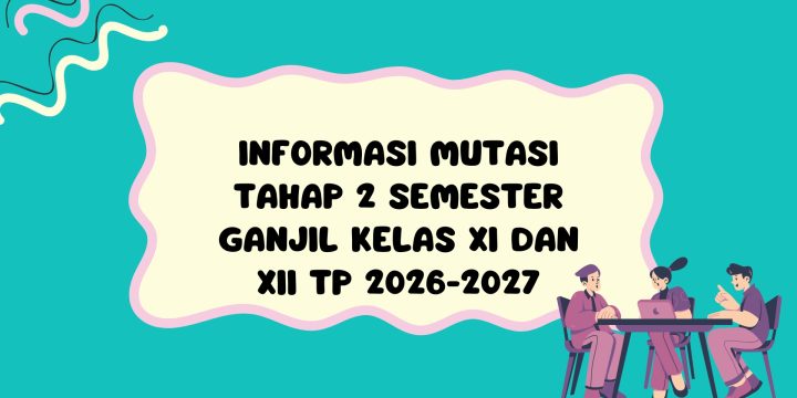 INFORMASI MUTASI TAHAP 2 SEMESTER GANJIL KELAS XI DAN XII TP 2026-2027